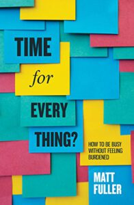 Time for Every Thing?: How to be busy without feeling burdened