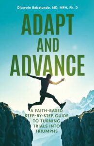 Adapt and Advance: A Faith-Based Step-by-Step Guide to Turning Trials into Triumphs