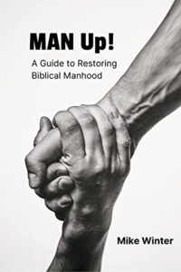 Man Up!: A Guide to Restoring Biblical Manhood