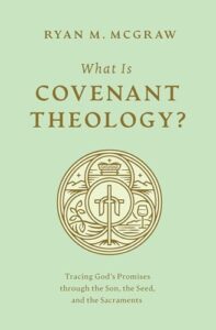 What Is Covenant Theology?