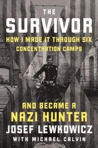 The Survivor: How I Made it Through Six Concentration Camps and Became a Nazi Hunter