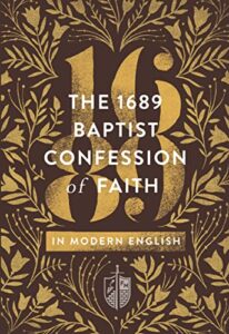 The 1689 Baptist Confession of Faith in Modern English