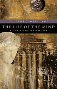 The Life of the Mind: A Christian Perspective