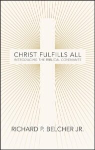 Christ Fulfills All: Introducing the Biblical Covenants