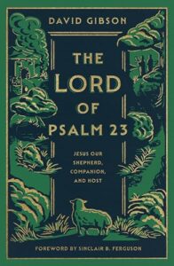 The Lord of Psalm 23: Jesus Our Shepherd, Companion, and Host