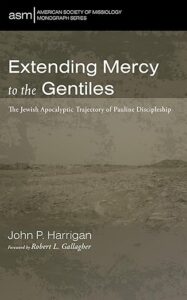 Extending Mercy to the Gentiles: The Jewish Apocalyptic Trajectory of Pauline Discipleship