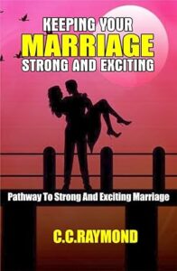 KEEPING YOUR MARRIAGE STRONG AND EXCITING : PATHWAY TO STRONG AND EXCITING MARRIAGE