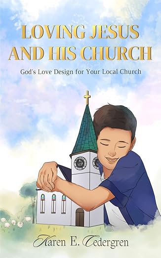 LOVING JESUS AND HIS CHURCH: God’s Love Design for Your Local Church