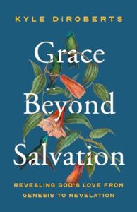 Grace Beyond Salvation: Revealing God's Love from Genesis to Revelation