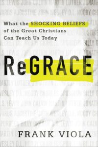 ReGrace: What the Shocking Beliefs of the Great Christians Can Teach Us Today