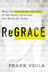 ReGrace: What the Shocking Beliefs of the Great Christians Can Teach Us Today