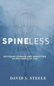 Spineless: Restoring Courage and Conviction to the People of God