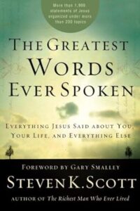 The Greatest Words Ever Spoken: Everything Jesus Said About You, Your Life, and Everything Else