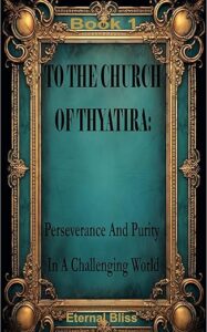 To The Church of Thyatira: Perseverance and Purity in a Challenging World