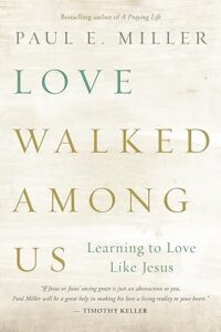 Love Walked among Us: Learning to Love Like Jesus