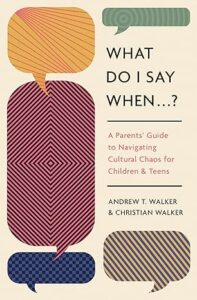 What Do I Say When...? A Parent's Guide to Navigating Cultural Chaos for Children