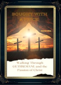 BOUGHT WITH A PRICE: Walking Through GETHSEMANE and the Passion of Christ