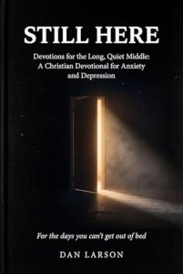Still Here: Devotions for the Long, Quiet Middle: A Christian Devotional for Anxiety and Depression