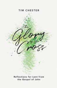 The Glory of the Cross: Reflections for Lent from the Gospel of John