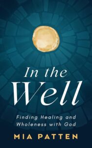 In the Well: Finding Healing and Wholeness with God