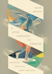 A Little Theology of Exercise: Enjoying Christ in Body and Soul