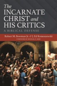 The Incarnate Christ and His Critics: A Biblical Defense